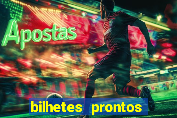 bilhetes prontos para hoje